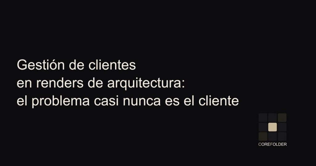 Gestión de clientes en renders de arquitectura