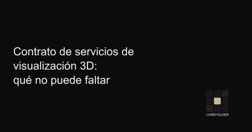 Contrato de servicios de visualización 3D: qué no puede faltar